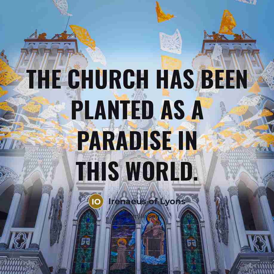“The church has been planted as a paradise in this…” quote by Irenaeus of Lyons