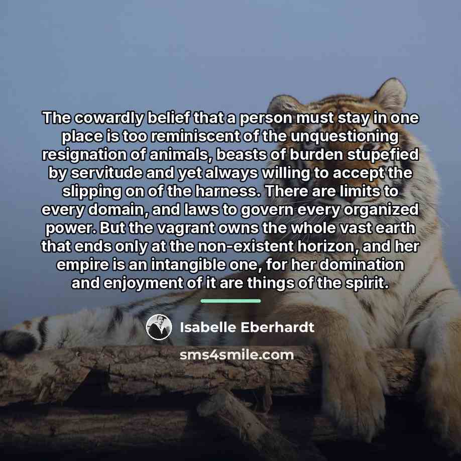 “The cowardly belief that a person must stay in one…” quote by Isabelle Eberhardt