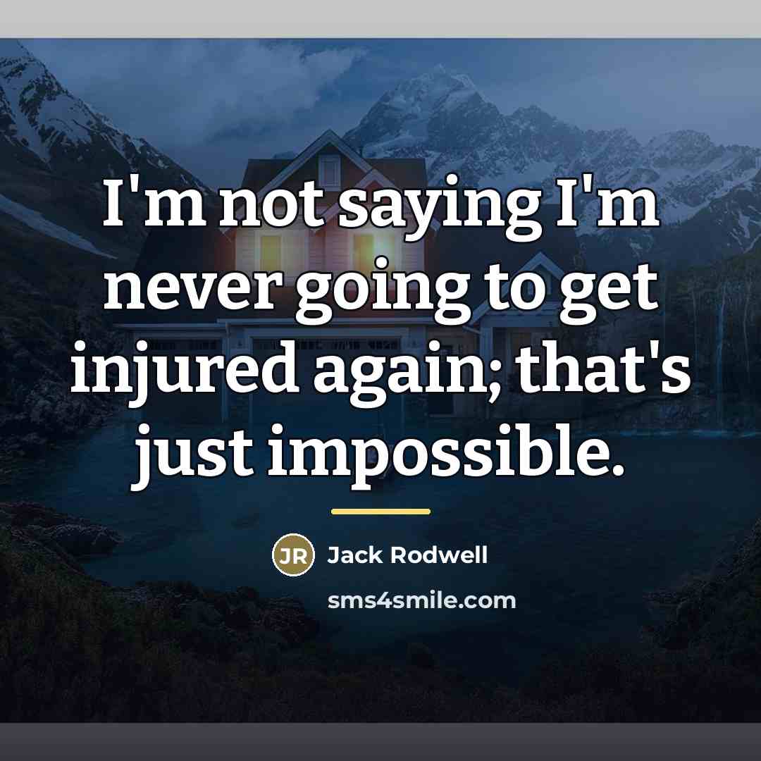 “I'm not saying I'm never going to get injured again;…” quote by Jack Rodwell