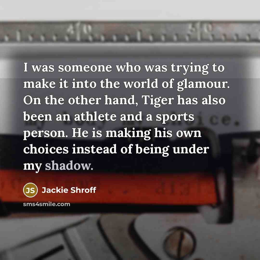 “I was someone who was trying to make it into…” quote by Jackie Shroff