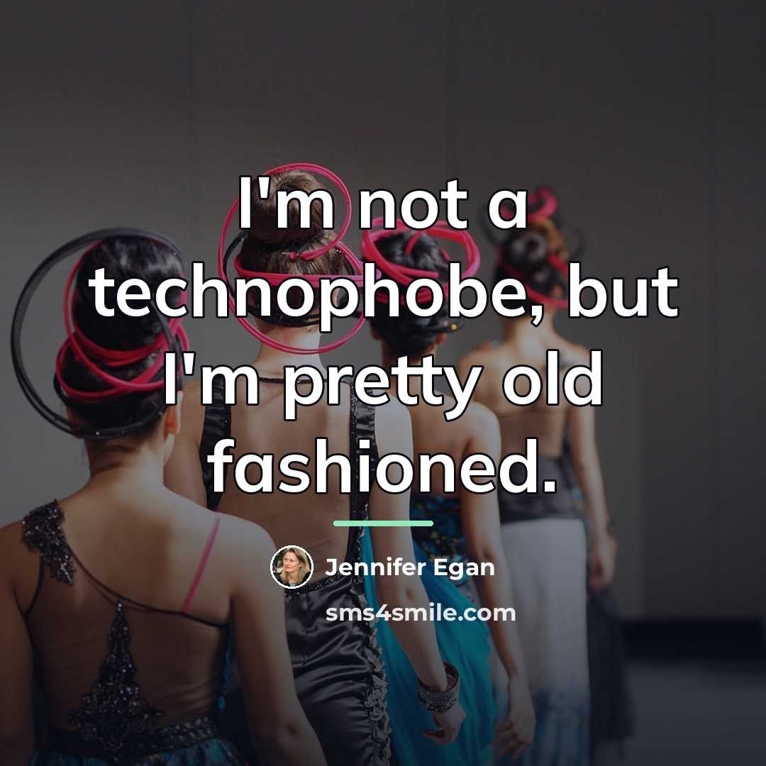 “I'm not a technophobe, but I'm pretty old fashioned.…” quote by Jennifer Egan