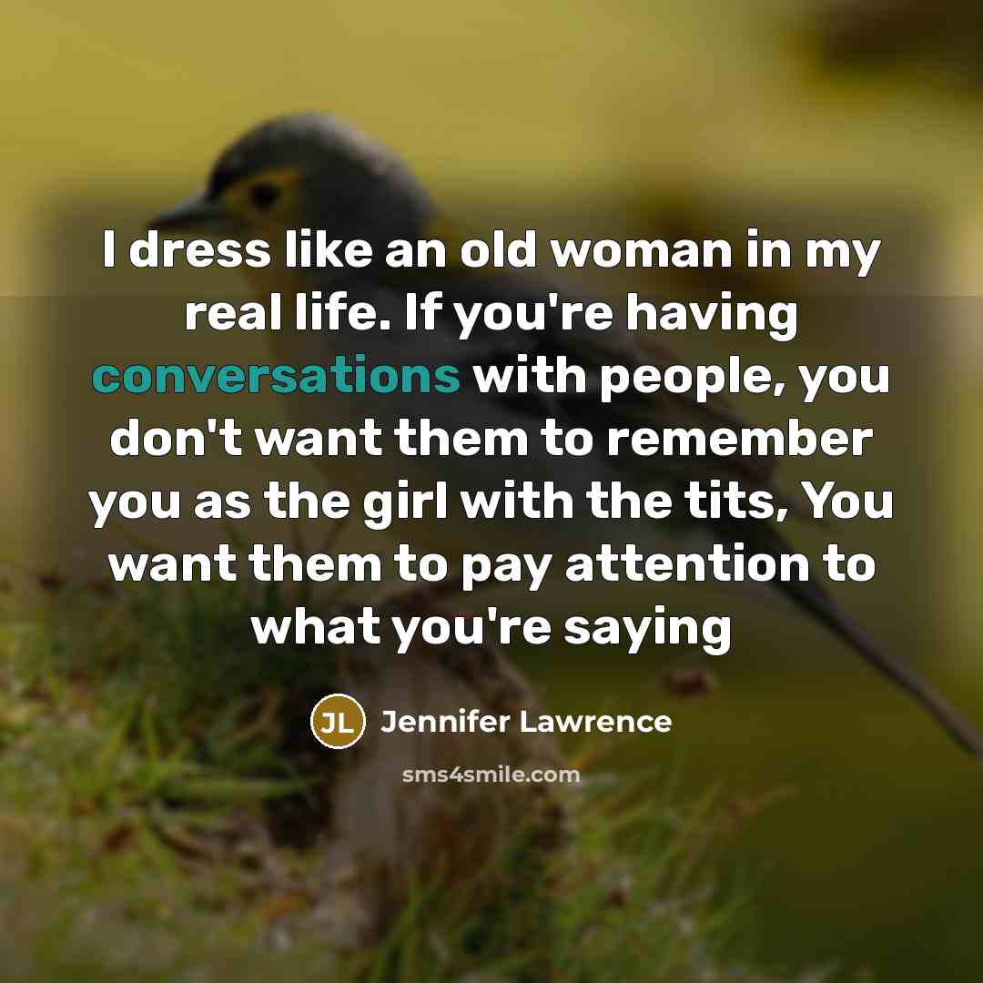 “I dress like an old woman in my real life.…” quote by Jennifer Lawrence