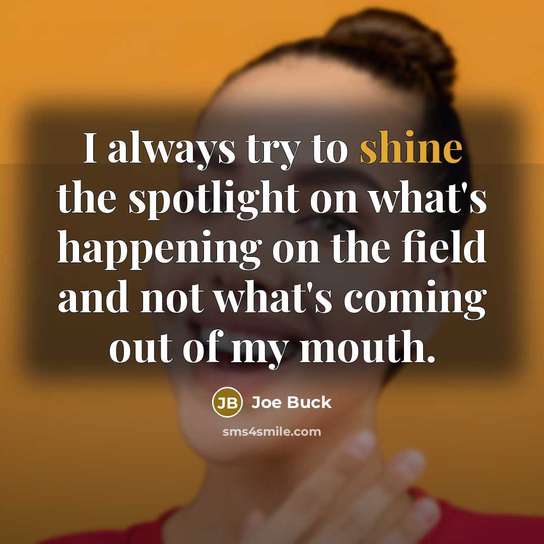 “I always try to shine the spotlight on what's happening…” quote by Joe Buck