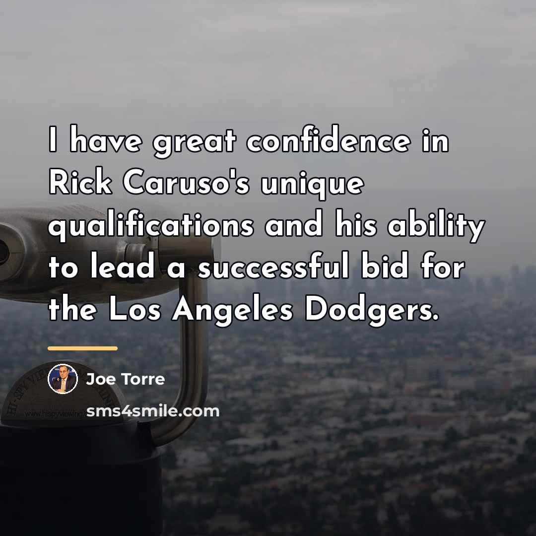 “I have great confidence in Rick Caruso's unique qualifications and…” quote by Joe Torre