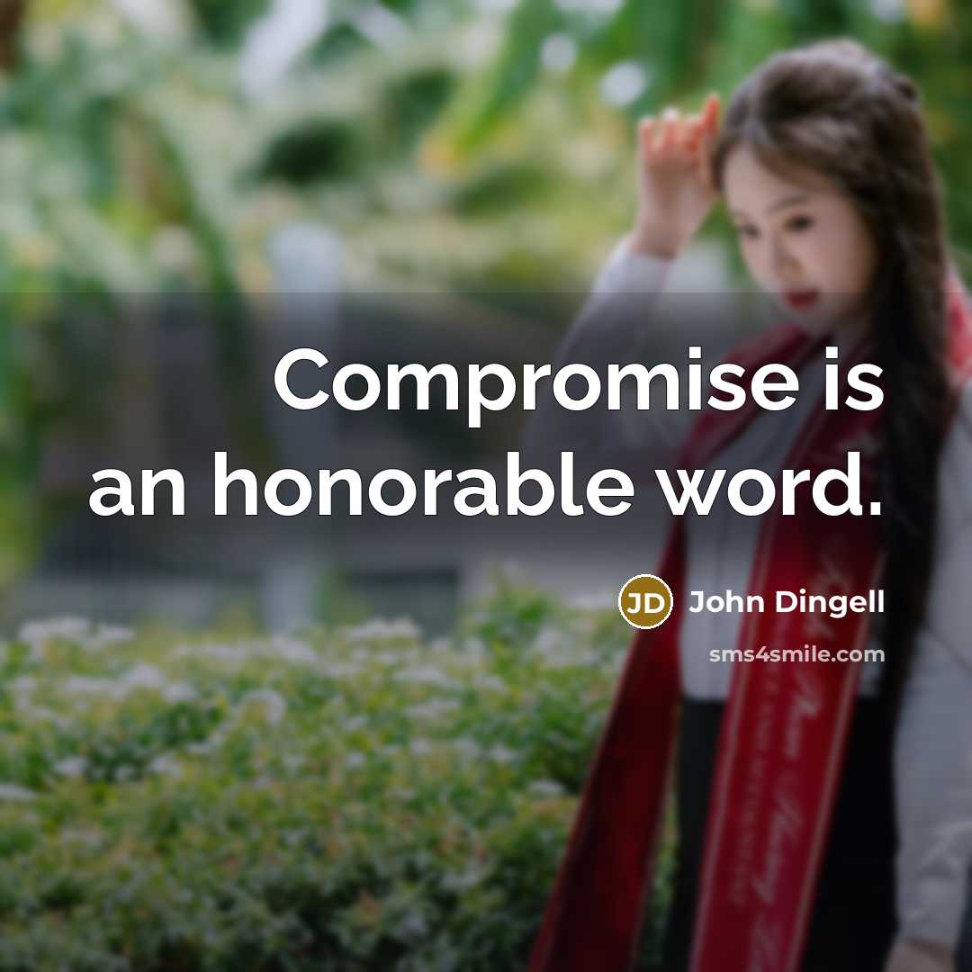 “Compromise is an honorable word.…” quote by John Dingell