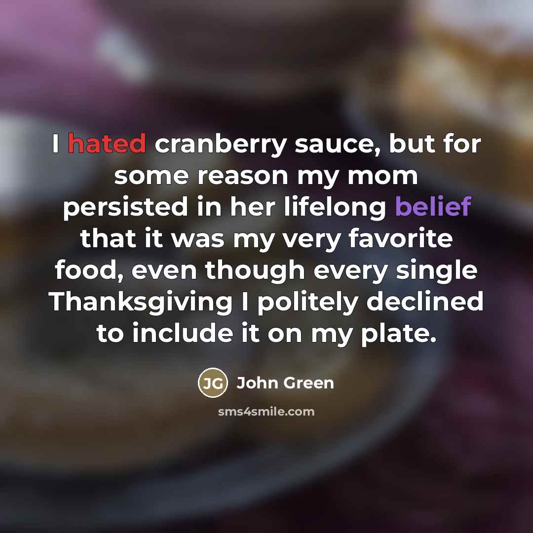 “I hated cranberry sauce, but for some reason my mom…” quote by John Green