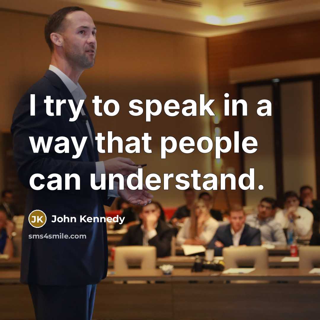 “I try to speak in a way that people can…” quote by John Kennedy