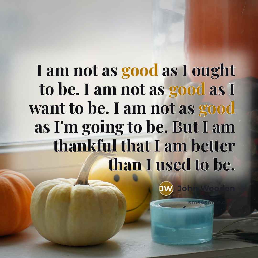“I am not as good as I ought to be.…” quote by John Wooden