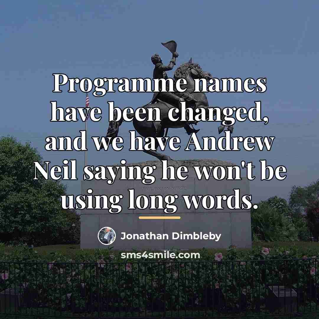 “Programme names have been changed, and we have Andrew Neil…” quote by Jonathan Dimbleby