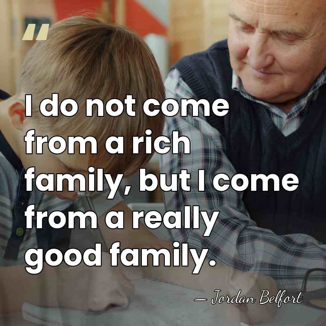 I do not come from a rich family, but I come from&hellip; - Jordan Belfort