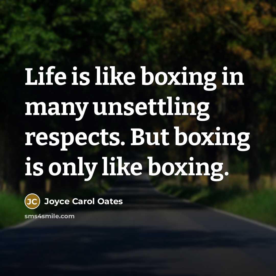 “Life is like boxing in many unsettling respects. But boxing…” quote by Joyce Carol Oates