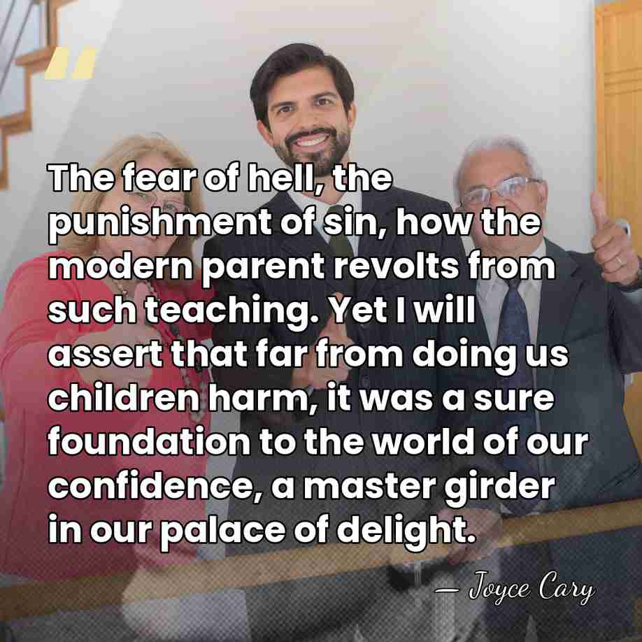 The fear of hell, the punishment of sin, how the modern parent&hellip; - Joyce Cary