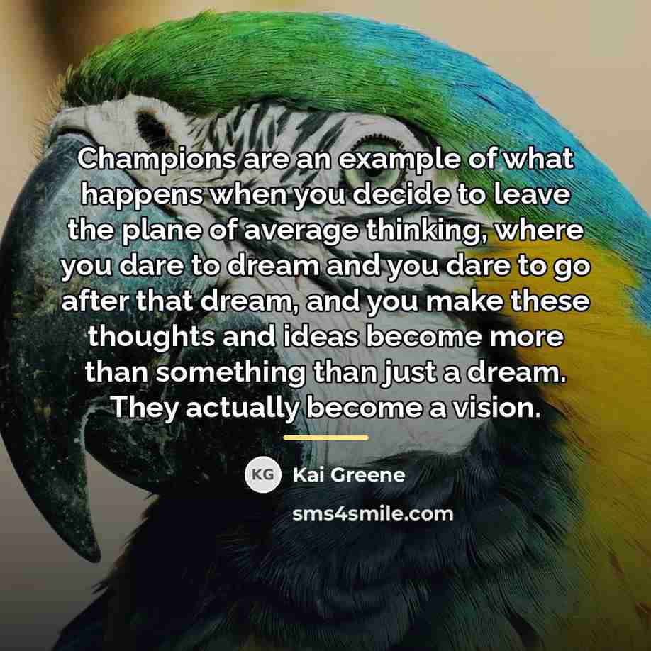 “Champions are an example of what happens when you decide…” quote by Kai Greene