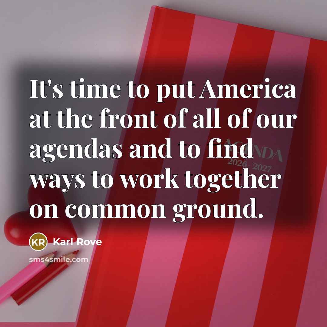 “It's time to put America at the front of all…” quote by Karl Rove