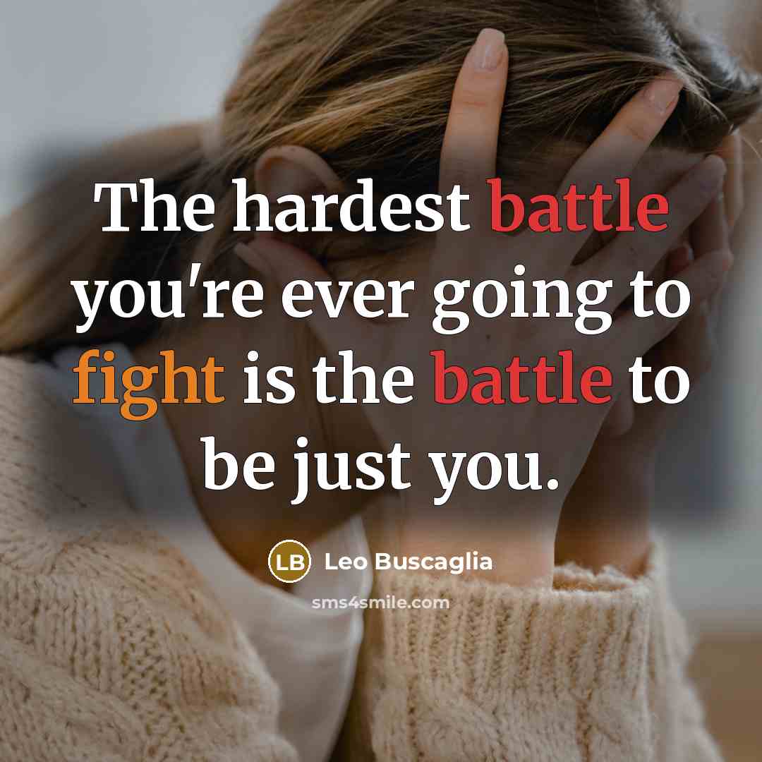 “The hardest battle you're ever going to fight is the…” quote by Leo Buscaglia