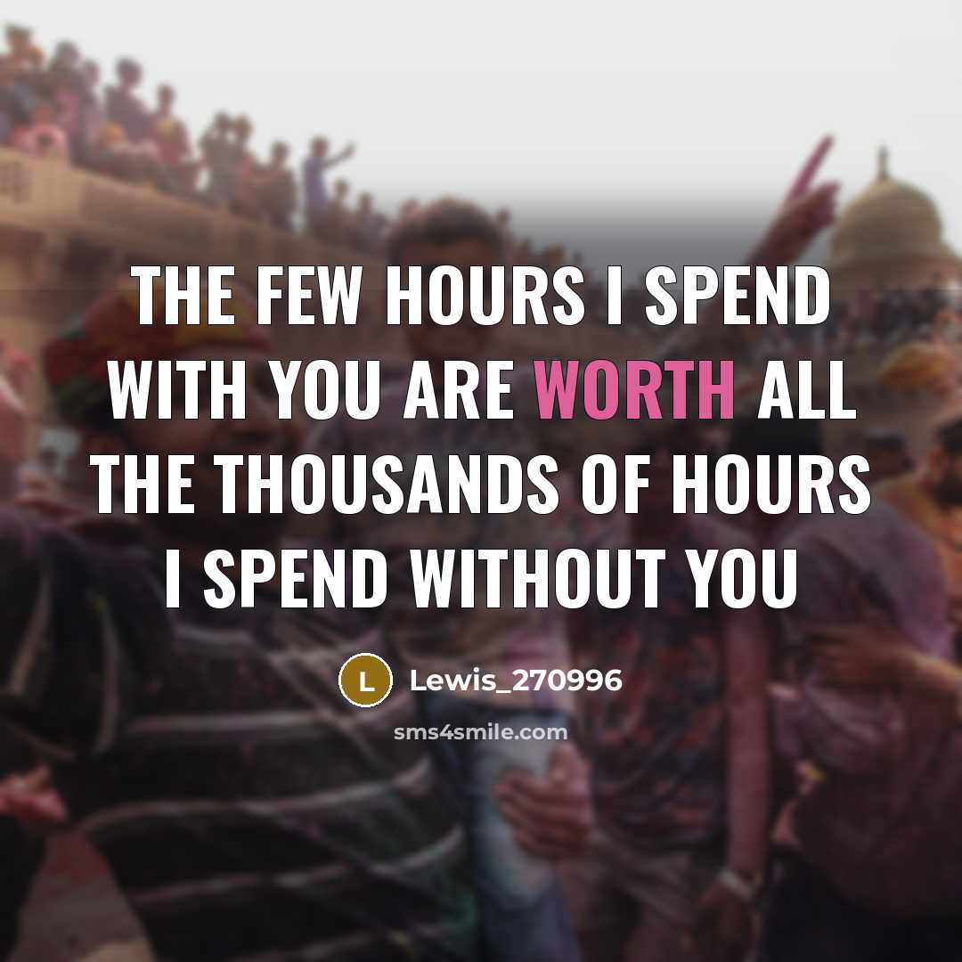 “The few hours I spend with you are worth all…” quote by Lewis_270996