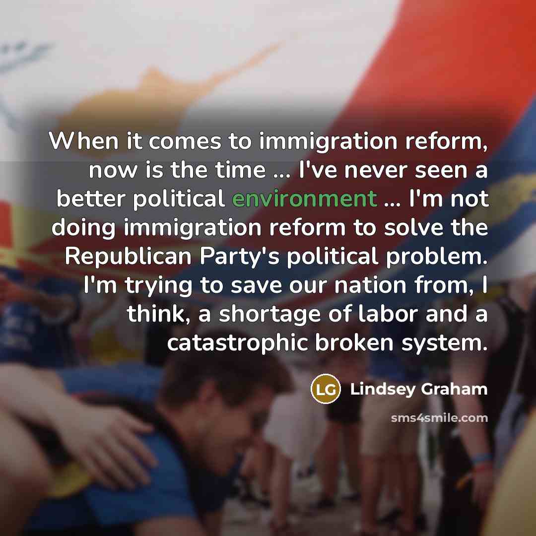 “When it comes to immigration reform, now is the time…” quote by Lindsey Graham