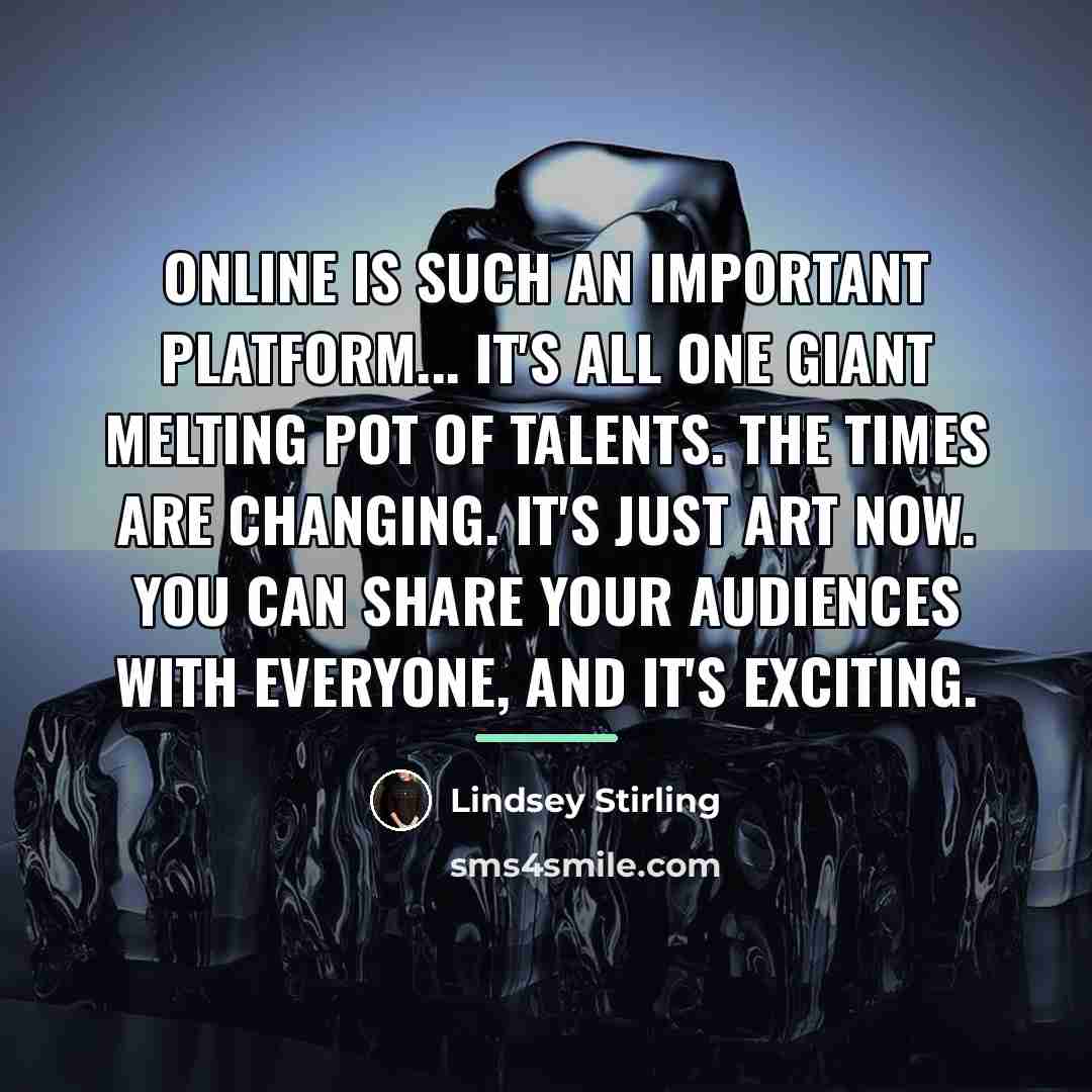 “Online is such an important platform... it's all one giant…” quote by Lindsey Stirling