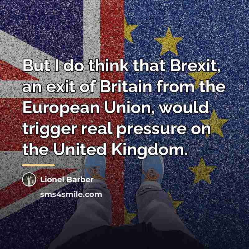 “But I do think that Brexit, an exit of Britain…” quote by Lionel Barber