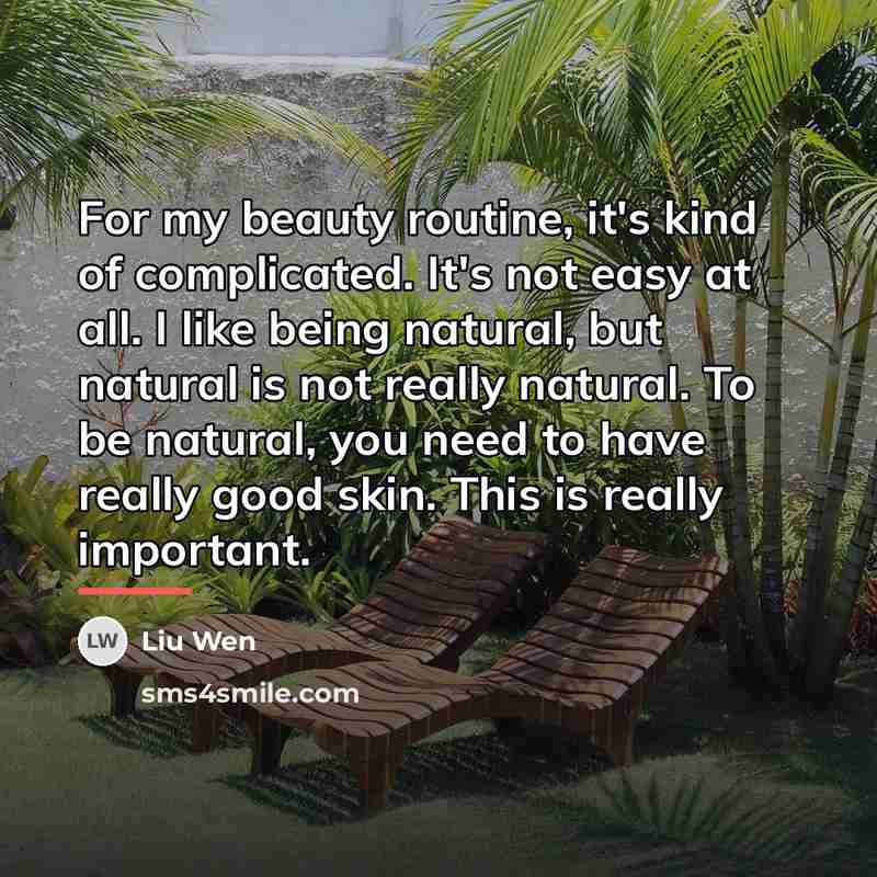 “For my beauty routine, it's kind of complicated. It's not…” quote by Liu Wen