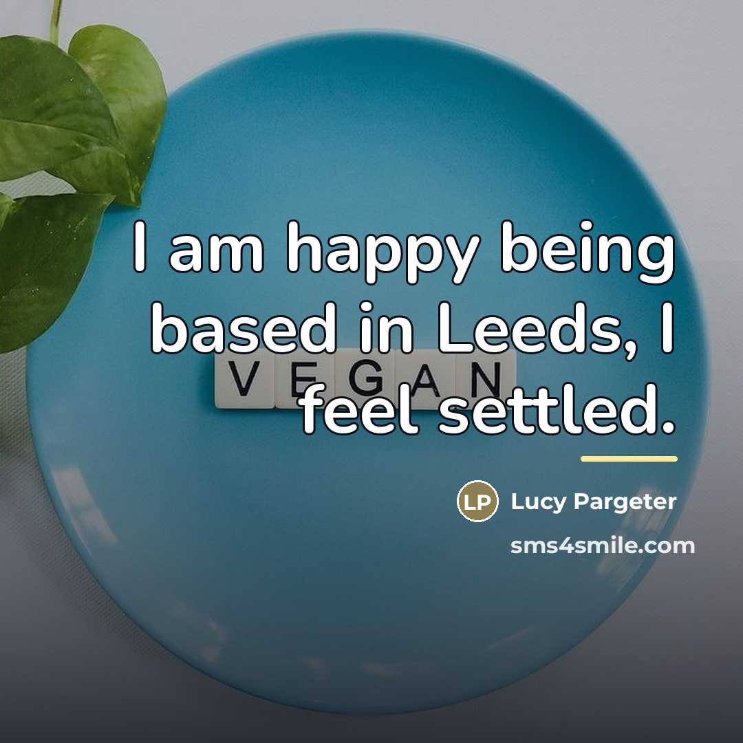 “I am happy being based in Leeds, I feel settled.…” quote by Lucy Pargeter