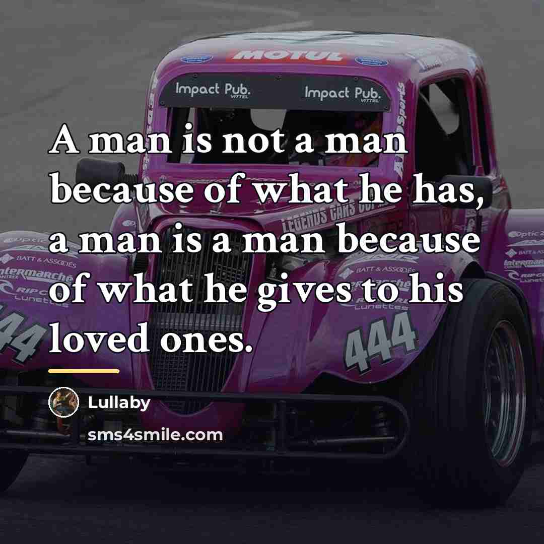 “A man is not a man because of what he…” quote by Lullaby