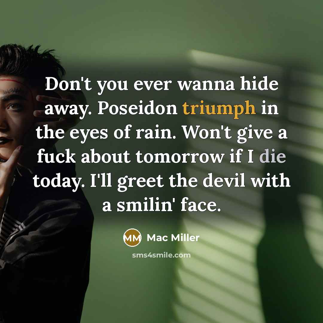 “Don't you ever wanna hide away. Poseidon triumph in the…” quote by Mac Miller