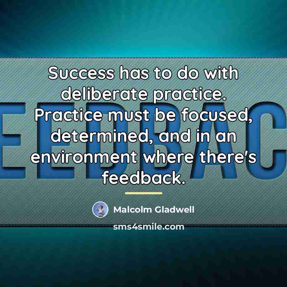 “Success has to do with deliberate practice. Practice must be…” quote by Malcolm Gladwell