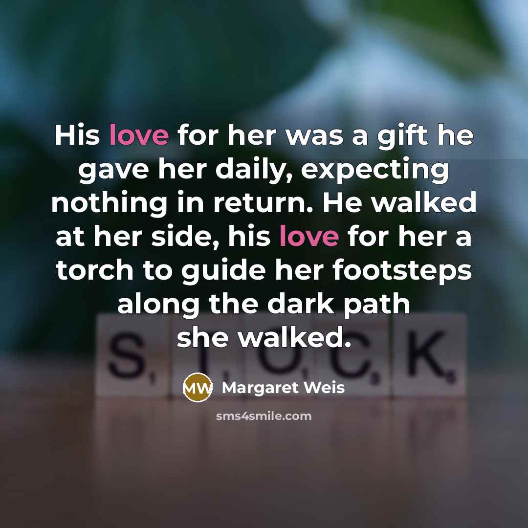 “His love for her was a gift he gave her…” quote by Margaret Weis