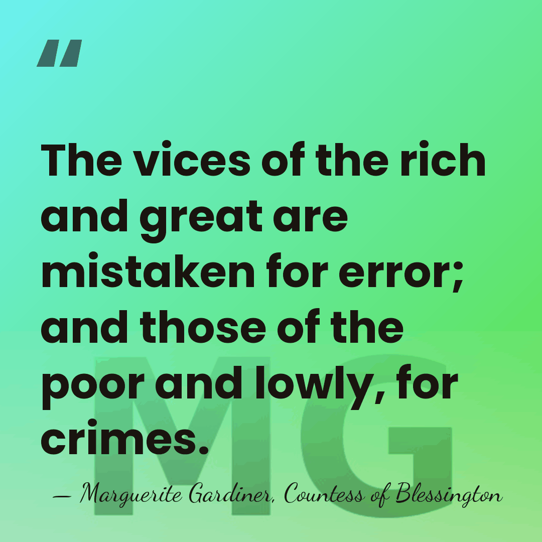 The vices of the rich and great are mistaken for error; and&hellip; - Marguerite Gardiner, Countess of Blessington