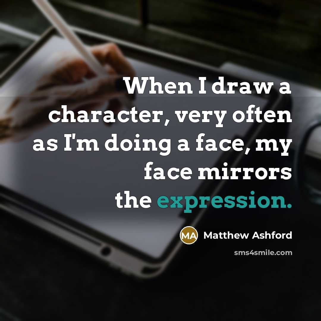 “When I draw a character, very often as I'm doing…” quote by Matthew Ashford