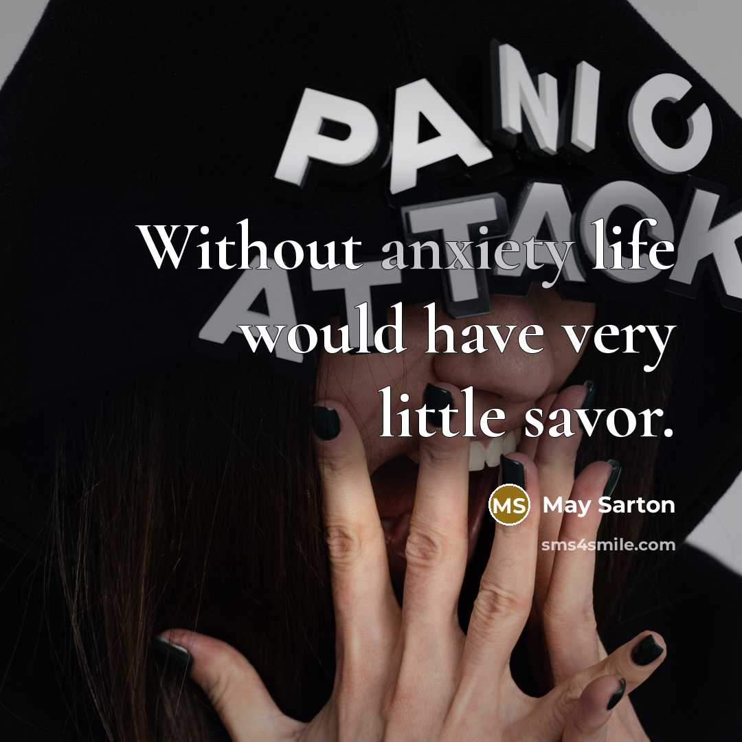 “Without anxiety life would have very little savor.…” quote by May Sarton