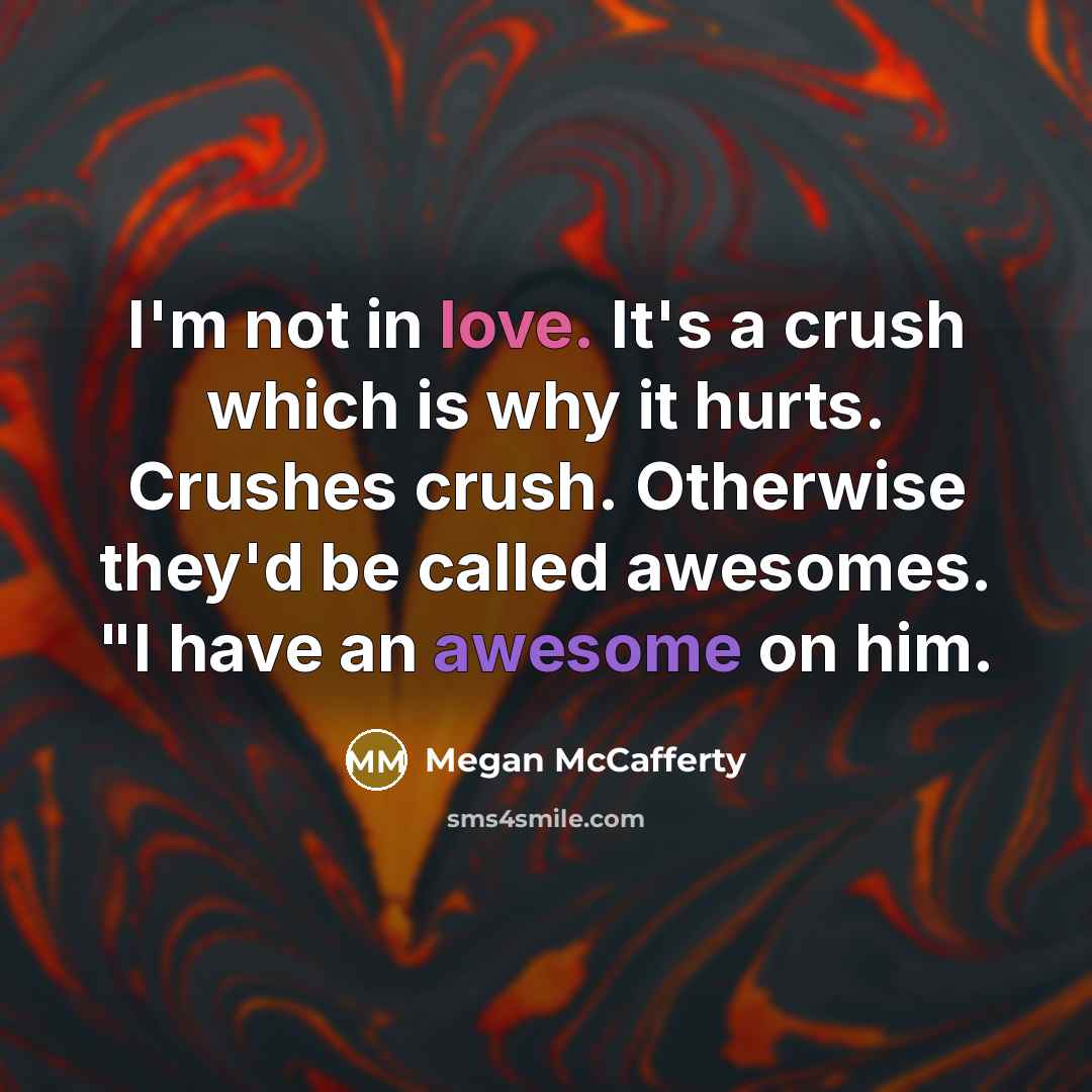 “I'm not in love. It's a crush which is why…” quote by Megan McCafferty