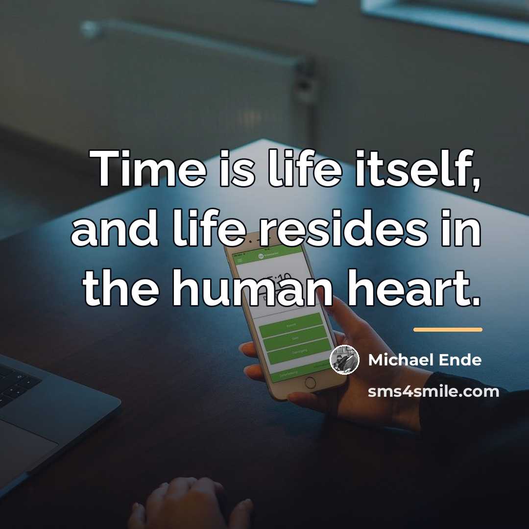 “Time is life itself, and life resides in the human…” quote by Michael Ende