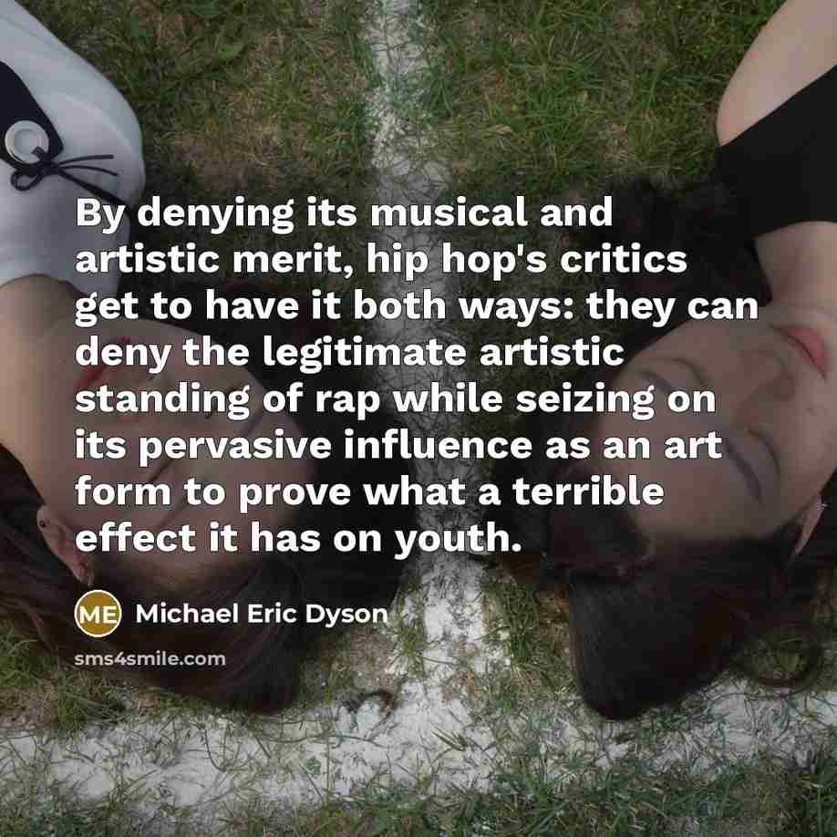 “By denying its musical and artistic merit, hip hop's critics…” quote by Michael Eric Dyson