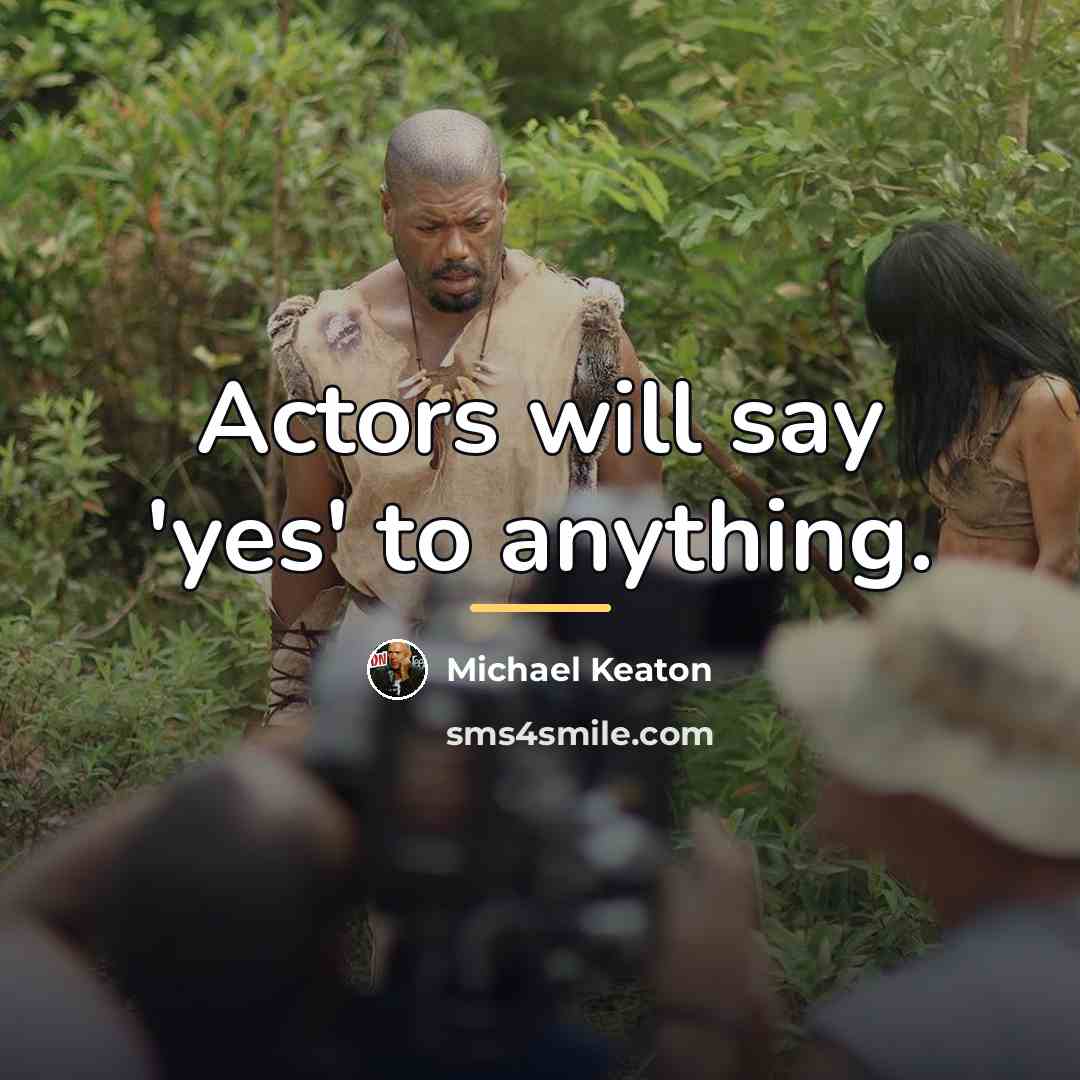 “Actors will say 'yes' to anything.…” quote by Michael Keaton