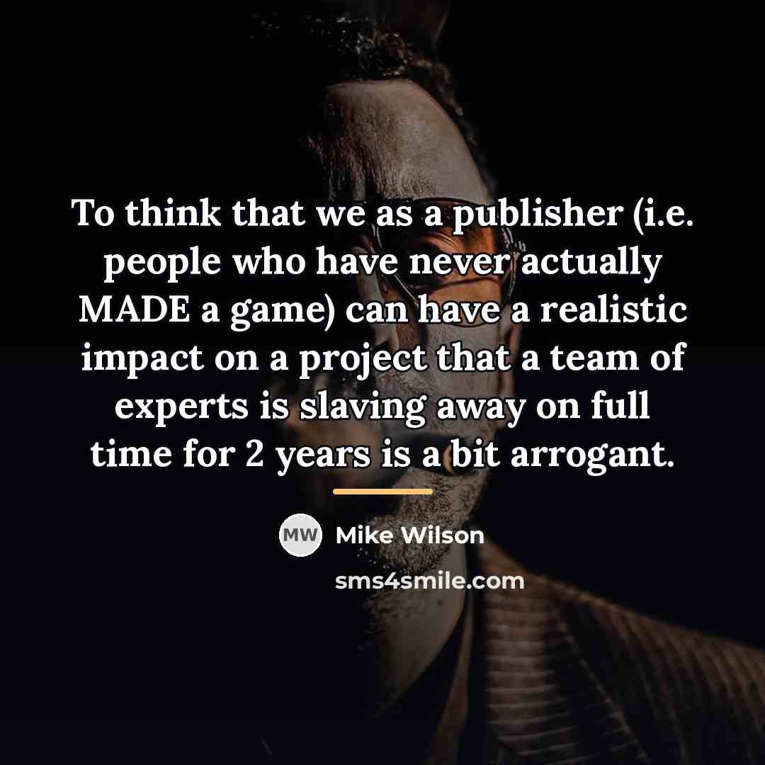 “To think that we as a publisher (i.e. people who…” quote by Mike Wilson