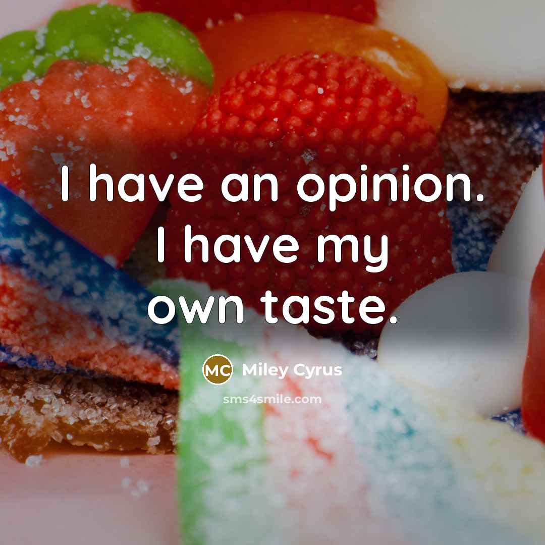 “I have an opinion. I have my own taste.…” quote by Miley Cyrus