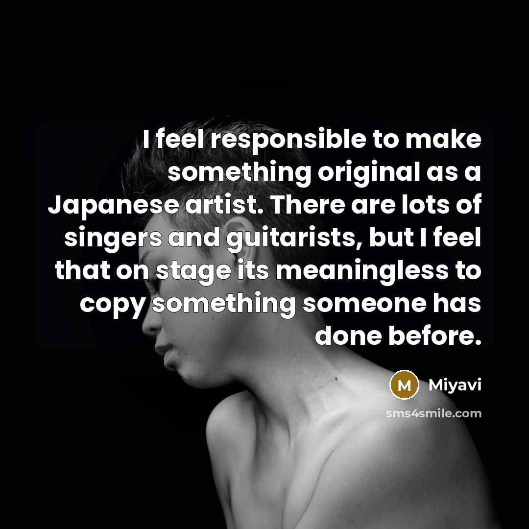 “I feel responsible to make something original as a Japanese…” quote by Miyavi