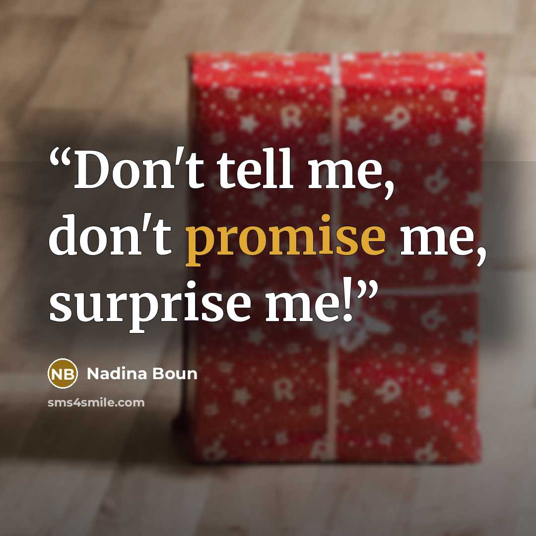 “Don't tell me, don't promise me, surprise me!” quote by Nadina Boun