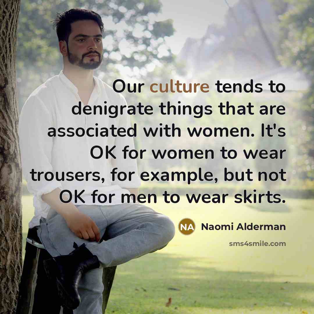 “Our culture tends to denigrate things that are associated with…” quote by Naomi Alderman
