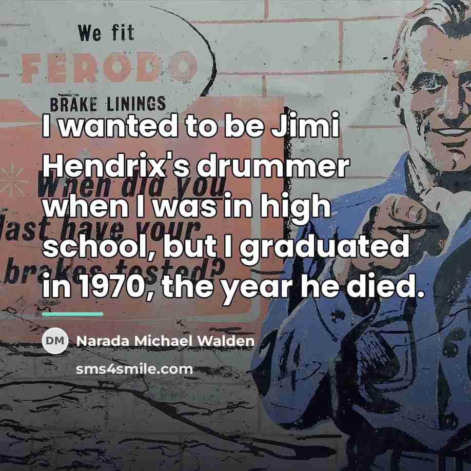 “I wanted to be Jimi Hendrix's drummer when I was…” quote by Narada Michael Walden