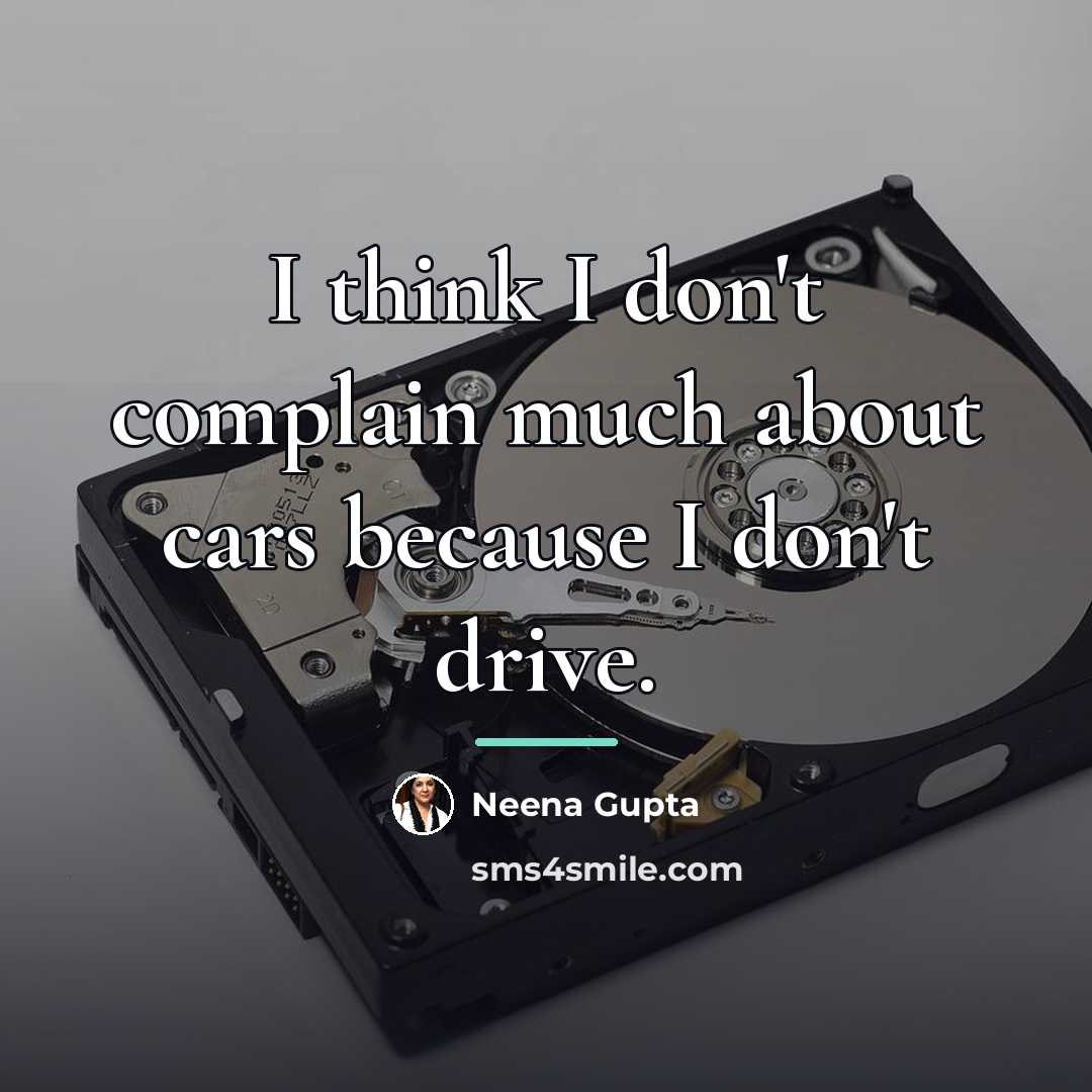 “I think I don't complain much about cars because I…” quote by Neena Gupta
