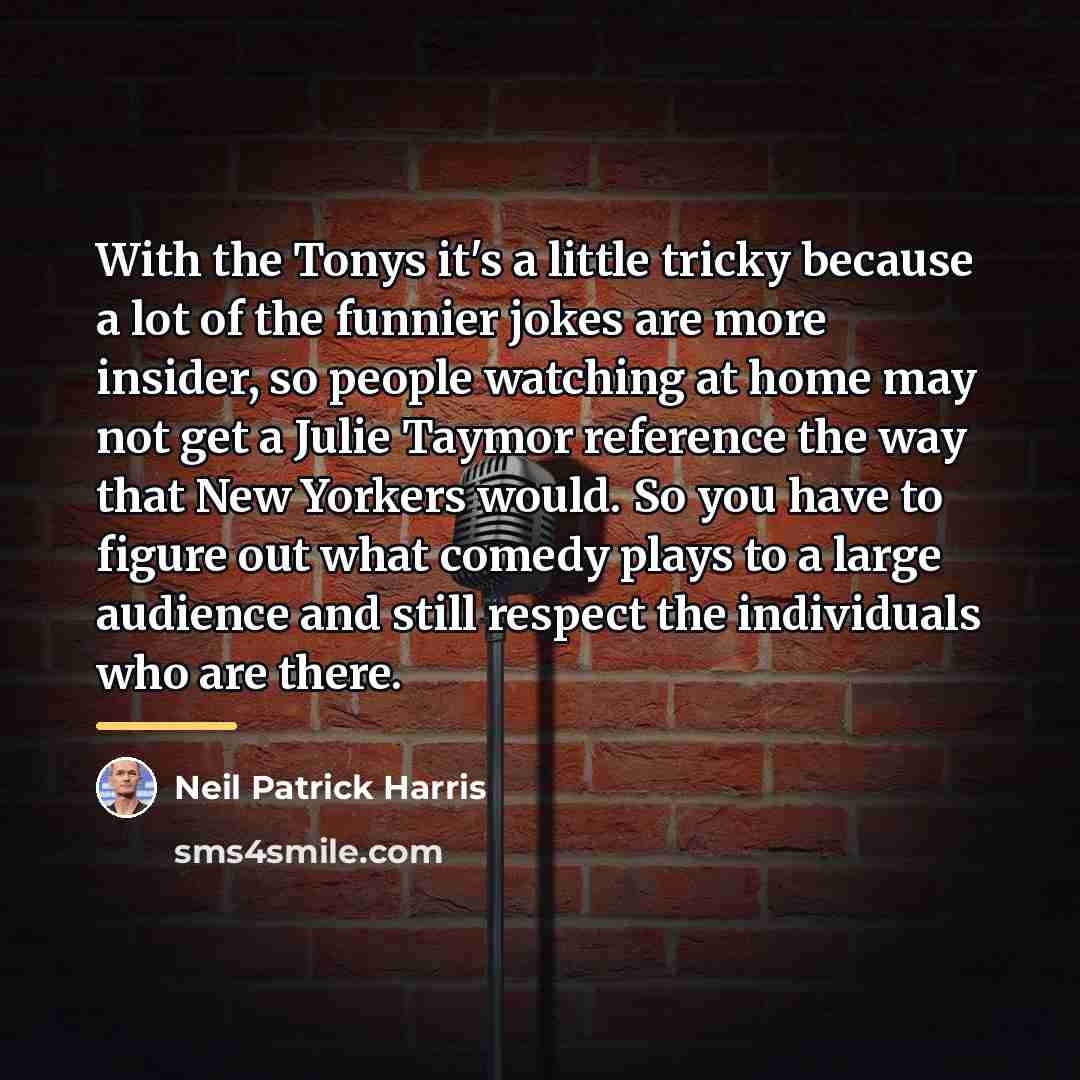 “With the Tonys it's a little tricky because a lot…” quote by Neil Patrick Harris