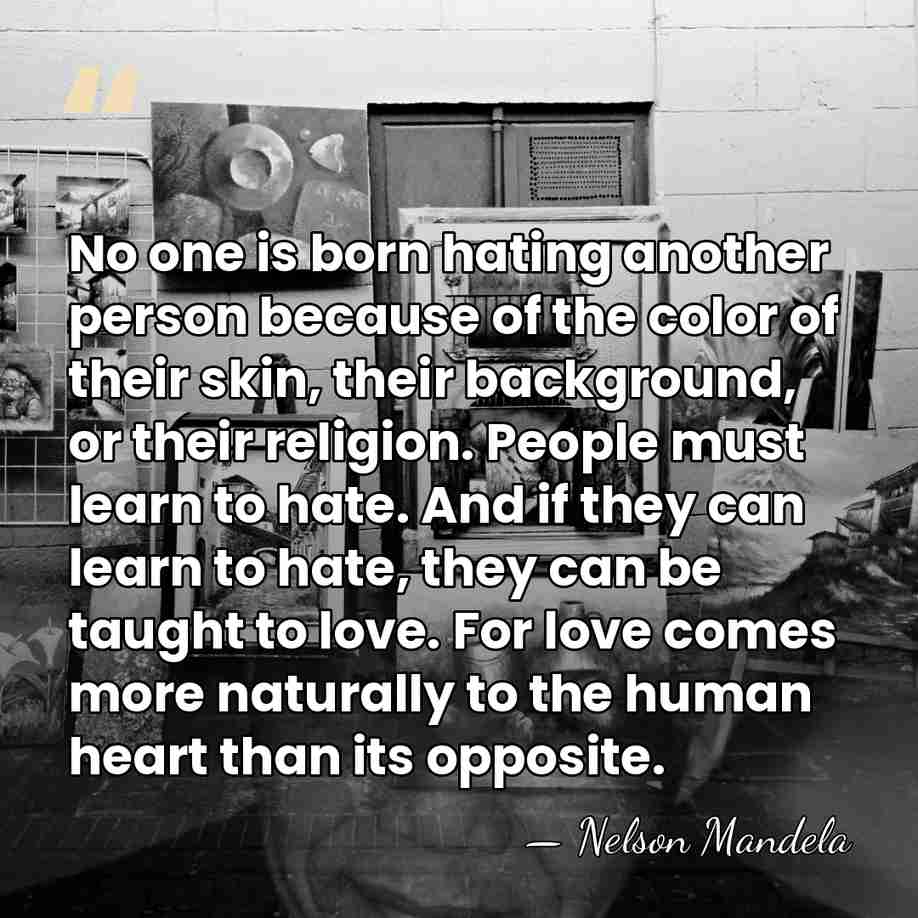 No one is born hating another person because of the color of&hellip; - Nelson Mandela
