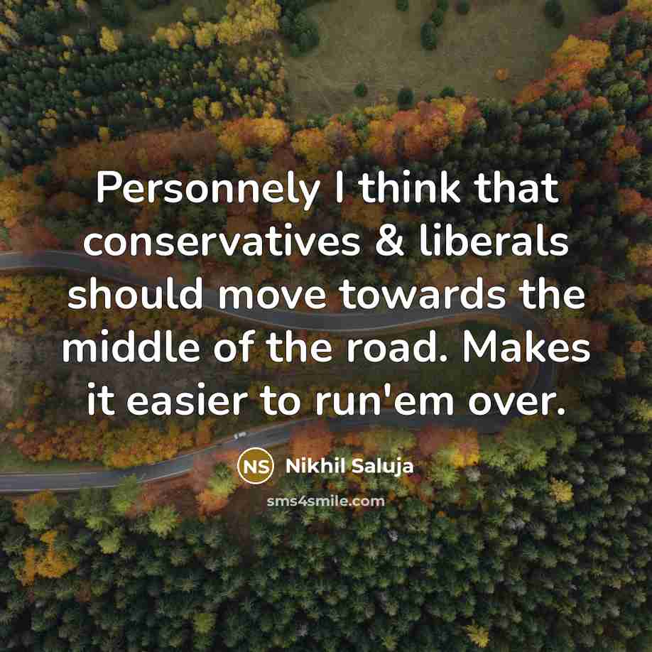 “Personnely I think that conservatives & liberals should move towards…” quote by Nikhil Saluja