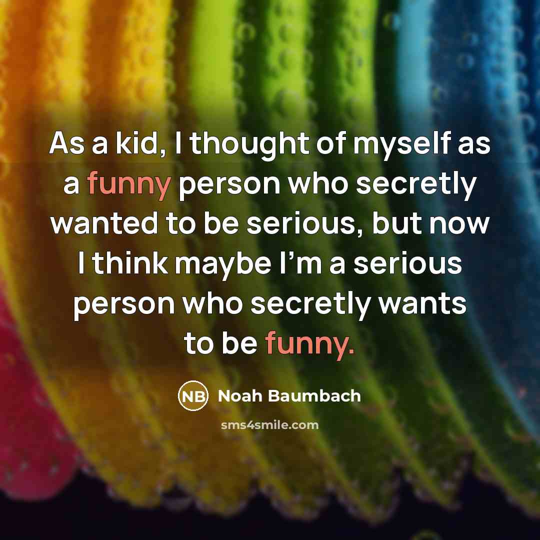 “As a kid, I thought of myself as a funny…” quote by Noah Baumbach