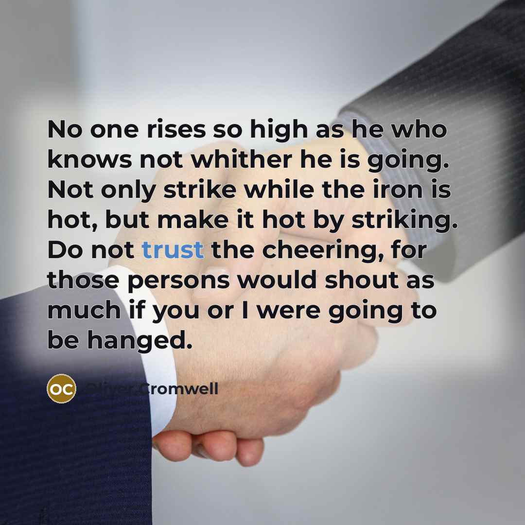 “No one rises so high as he who knows not…” quote by Oliver Cromwell