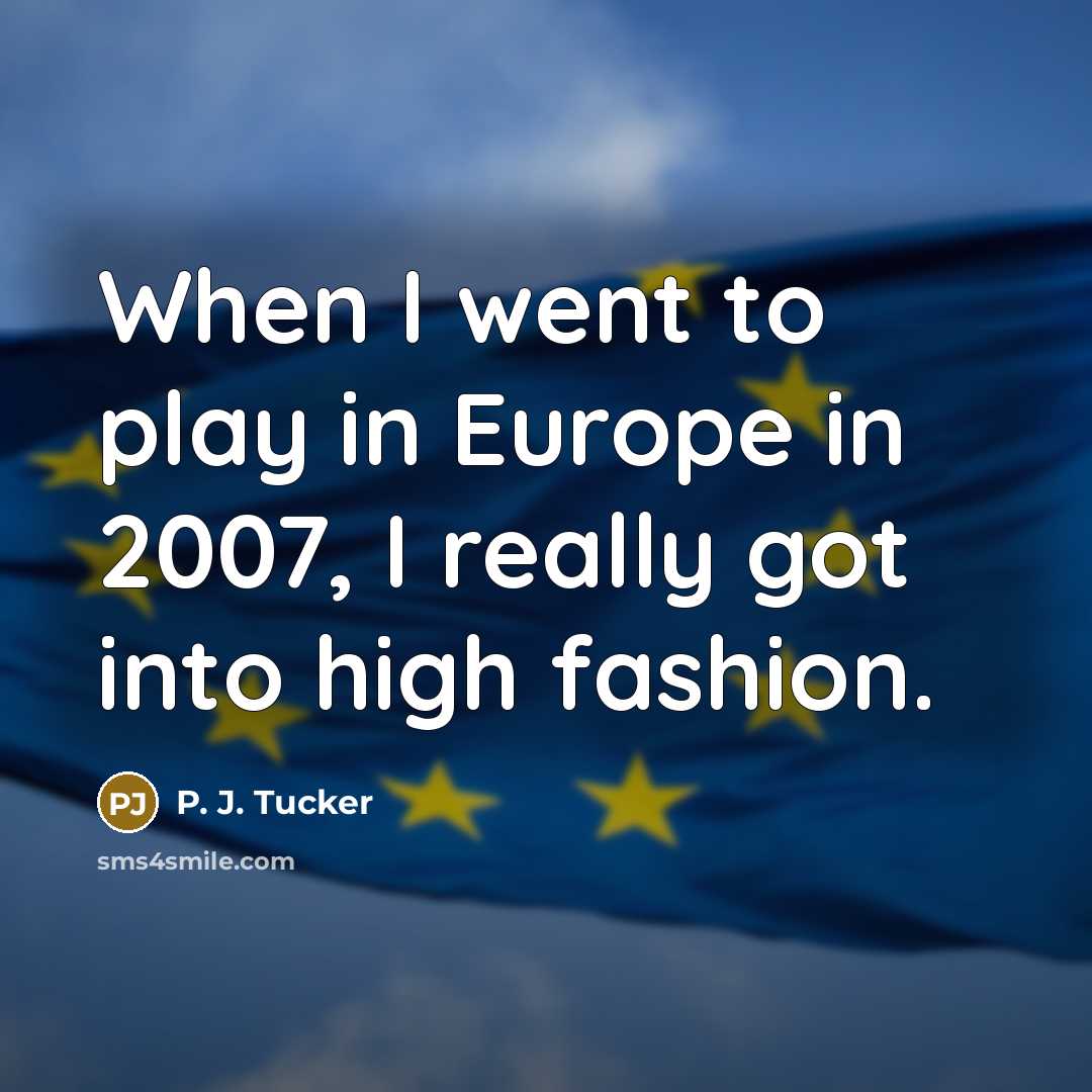 “When I went to play in Europe in 2007, I…” quote by P. J. Tucker