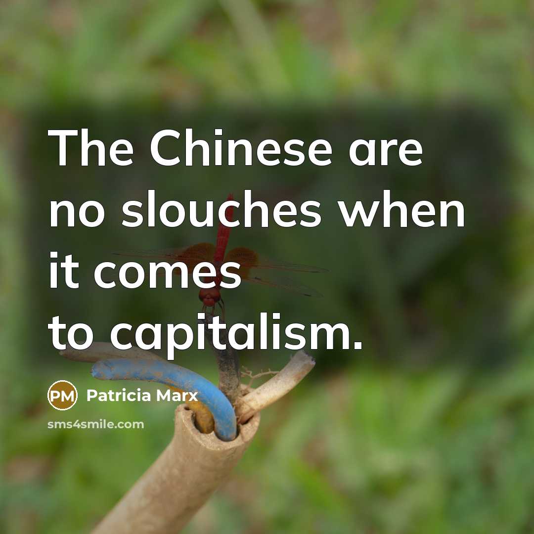 “The Chinese are no slouches when it comes to capitalism.…” quote by Patricia Marx